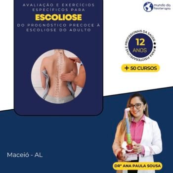 Avaliação e Exercícios Específicos para Escoliose: do prognóstico precoce à Escoliose do adulto-Ana Paula Sousa (PR)